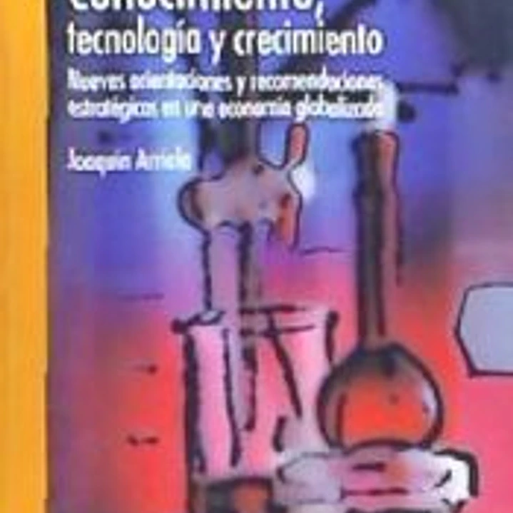 Conocimiento, tecnología y crecimiento: nuevas orientaciones y recomendaciones estratégicas en una economía globalizada 1