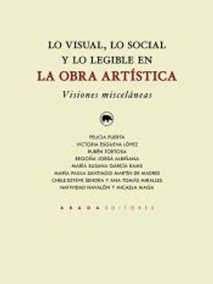 Lo visual, lo social y lo legible en la obra artística. Visiones misceláneas