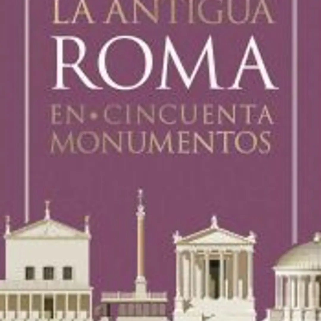 La antigua Roma en cincuenta monumentos 1