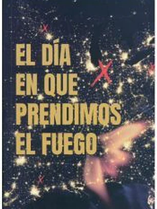 El día en que prendimos el fuego