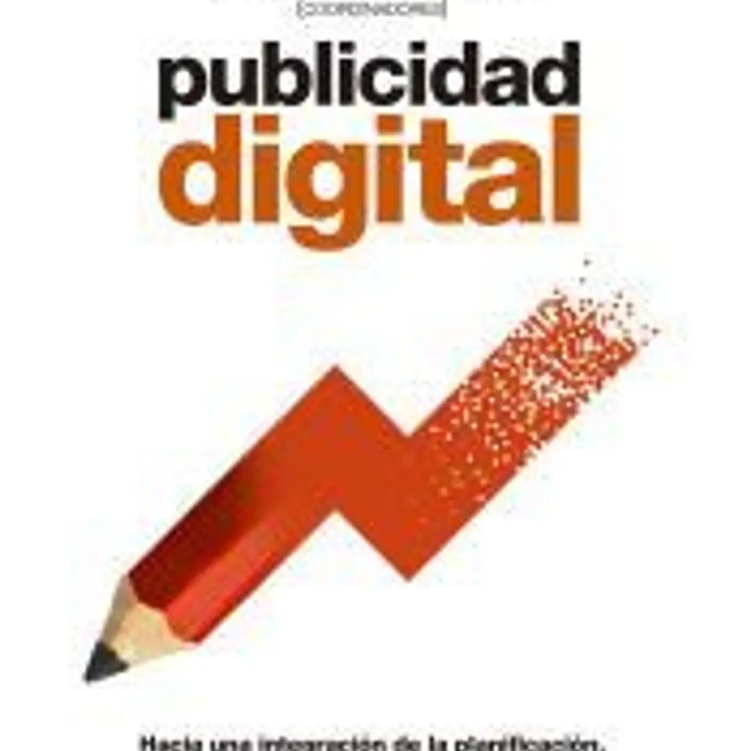 Publicidad digital: Hacia una integración de la planificación, creación y medición 1