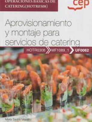 Manual. Aprovisionamiento y montaje para servicios de catering (UF0062). Certificados de profesionalidad. Operaciones básicas de catering (HOTR0308). Certificados profesionales