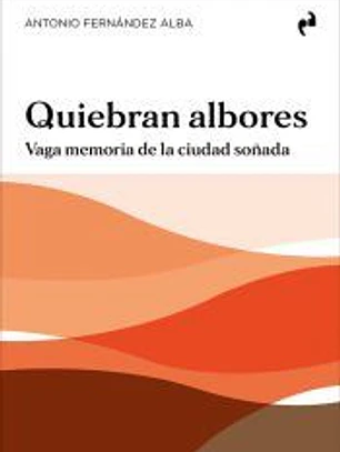 QUIEBRAN ALBORES: Vaga memoria de la ciudad soñada