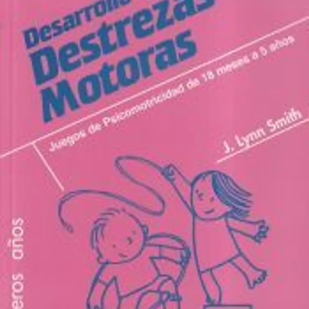 DESARROLLO DE LAS DESTREZAS MOTORAS. Juegos de Psicomotricidad de 18 meses a 5 años. 1