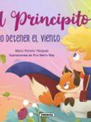El Principito. Cómo detener el viento