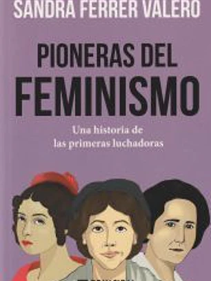 Pioneras del feminismo: Una historia de las primeras mujeres luchadoras