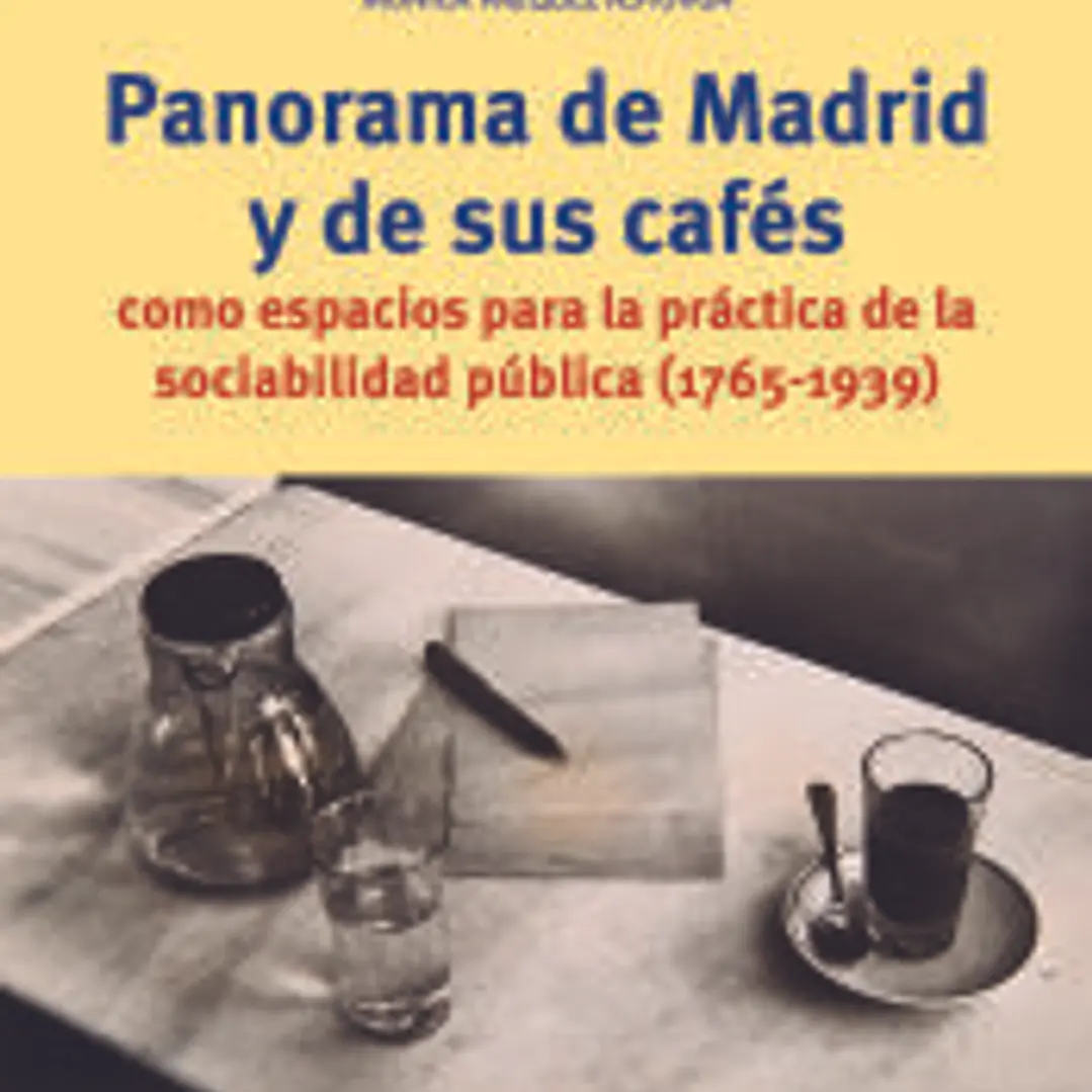 Panorama de Madrid y de sus cafés como espacios para la práctica de la sociabilidad pública (1765-1939) 1