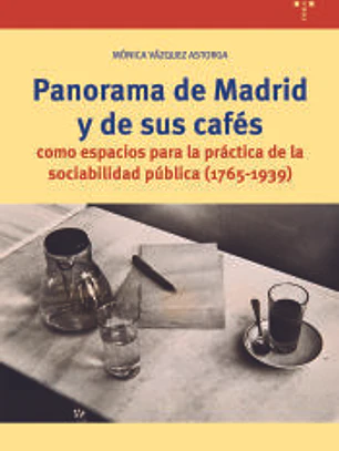 Panorama de Madrid y de sus cafés como espacios para la práctica de la sociabilidad pública (1765-1939)