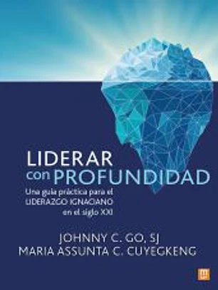 LIDERAR CON PROFUNDIDAD GUIA PRACTICA LIDERAZGO IGNACIANO