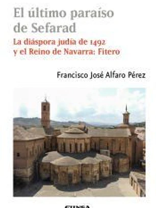 EL ÚLTIMO PARAÍSO DE SEFARAD. LA DIÁSPORA JUDÍA DE 1492 Y REINO DE NAVARRA: FITERO