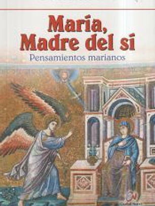 María, madre del sí : pensamientos marianos