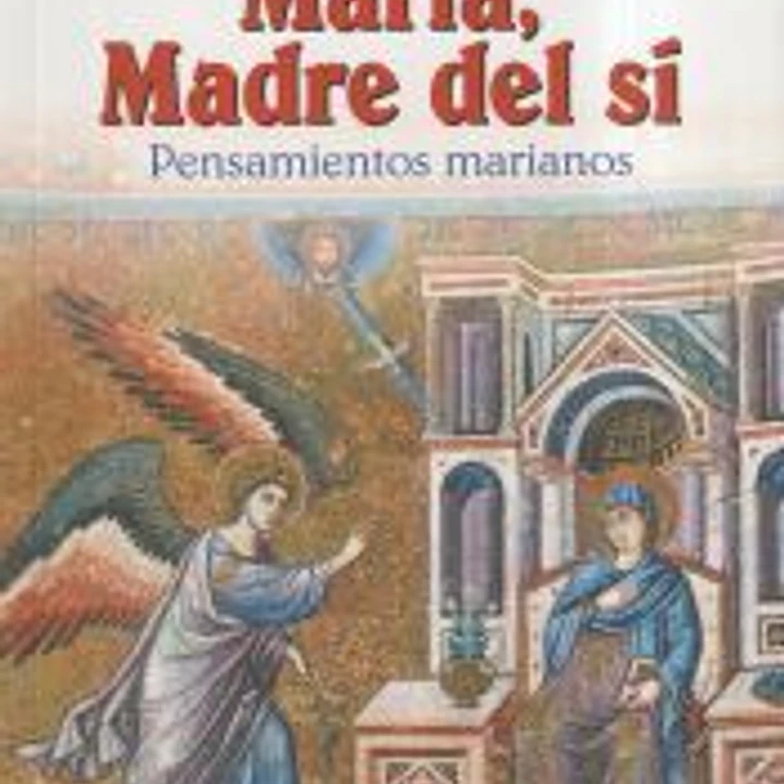 María, madre del sí : pensamientos marianos 1