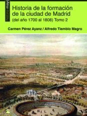 Historia de la formación de la ciudad de Madrid (del año 1700 al 1808) Tomo 2