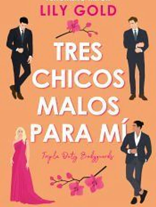 Tres chicos malos para mí. Fenómeno internacional en TikTok. Tres guardaespaldas, una diva en apuros. Spicy, divertida y brillante.