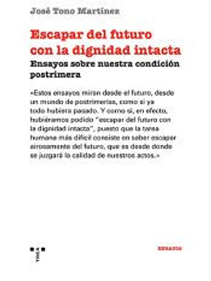 Escapar del futuro con la dignidad intacta: Ensayos sobre nuestra condición postrimera