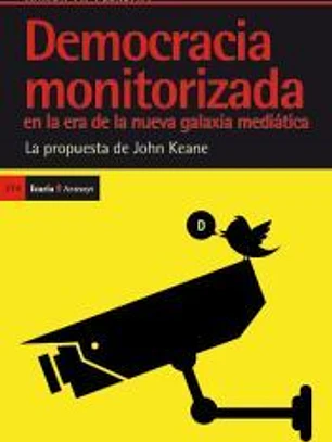 Democracia monitorizada en la era de la nueva galaxia mediática: Democracia monitorizada en la era de la nueva galaxia mediática: la propuesta de John Keane