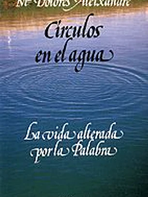 Círculos en el agua : la vida alterada por la palabra