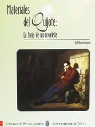 Materiales del Quijote: la forja de un novelista