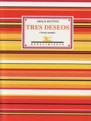 Tres deseos : poesía reunida: (Poesía reunida)