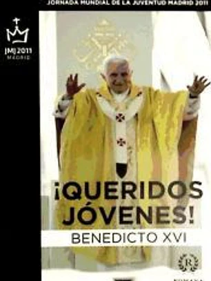 ¡Queridos jóvenes! : Viaje apostólico de Su Santidad a Madrid con motivo de la XXVI Jornada Mundial de la Juventud,18-21 agosto de 2011.