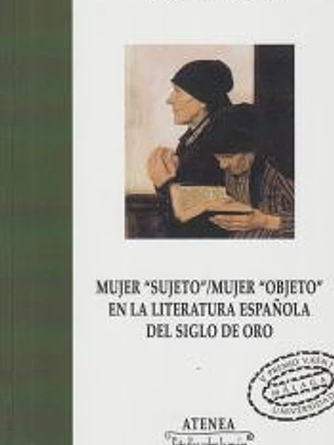Mujer 'objeto'/mujer 'sujeto' en la literatura española del Siglo de Oro: V Premio Victoria Kent