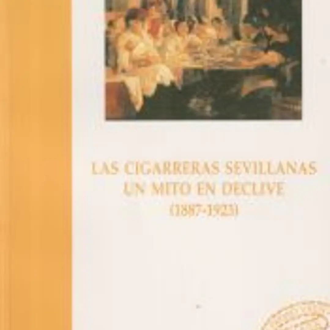 Las cigarreras sevillanas. Un mito en declive (1885-1923): III Premio Victoria Kent 1