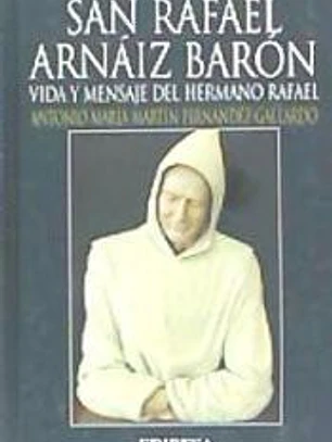 San Rafael Arnaiz Baron.Vida y mensaje del hermano Rafael