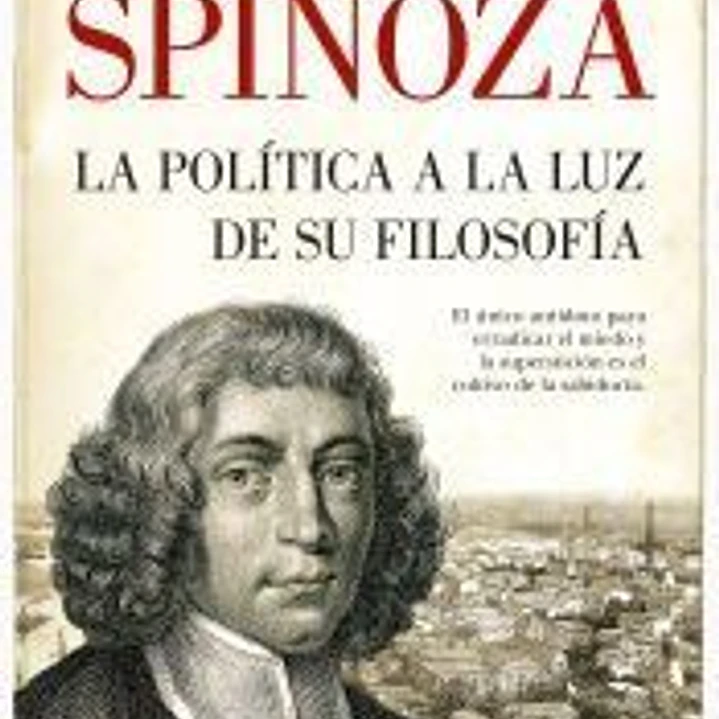 SPINOZA. LA POLÍTICA A LA LUZ DE SU FILOSOFÍA 1