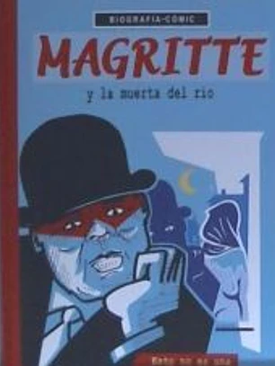 Magritte y la muerta del rí’o. Esto no es una novela policí’aca.