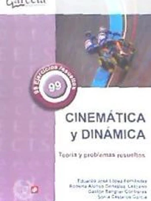 CINEMÁTICA Y DINÁMICA. TEORÍA Y PROBLEMAS RESUELTOS