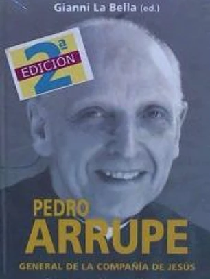 PEDRO ARRUPE GENERAL DE LA COMPAÑÍA DE JESÚS. Nuevas aportaciones a su biografía (2ª EDICIÓN)