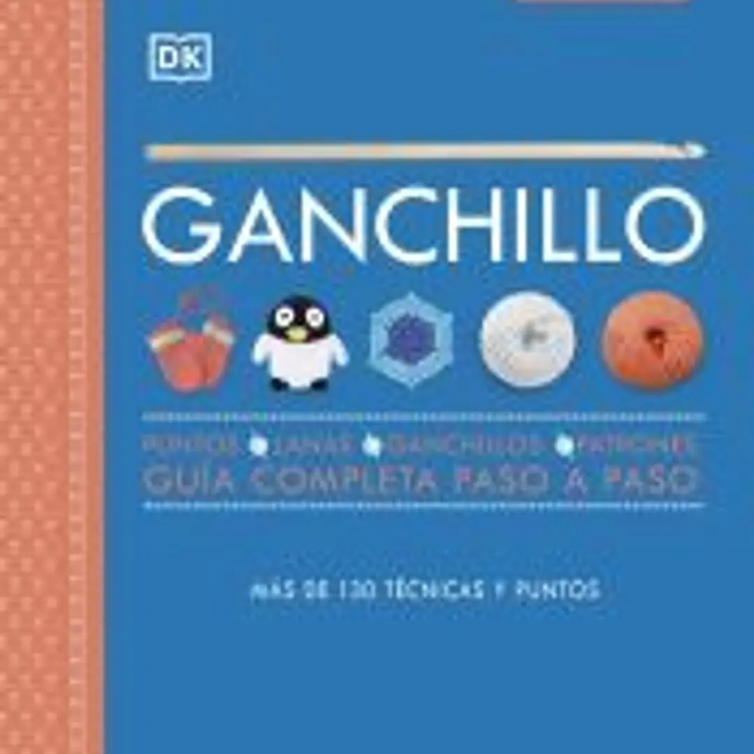 Ganchillo: Más de 130 técnicas y puntos. Gúia completa paso a paso 1