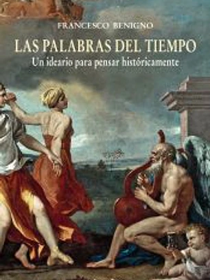 Las palabras del tiempo: un ideario para pensar históricamente