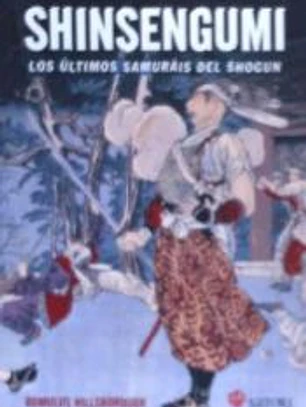 SHINSENGUMI. LOS ULTIMOS SAMURAIS DE SHOGUN