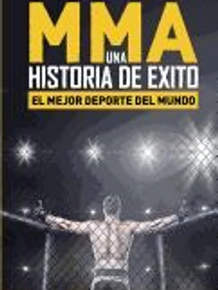 MMA, una historia de exito: El mejor deporte del mundo