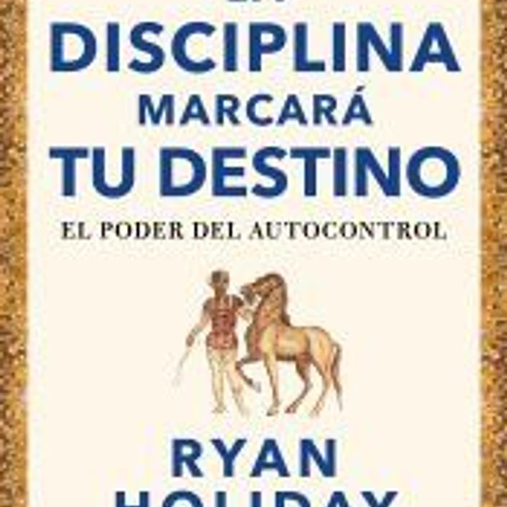 La disciplina marcará tu destino (Las 4 virtudes estoicas 2) 1