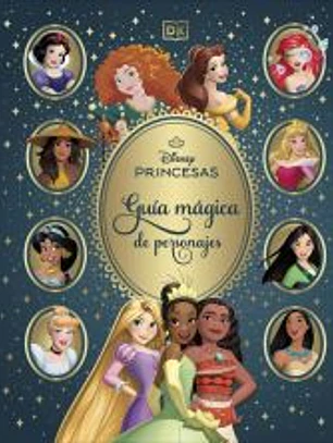 Disney Princesas. Guía mágica de personajes