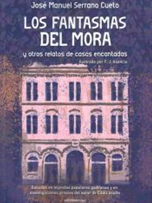 Los fantasmas del Mora: y otros relatos de casas encantadas