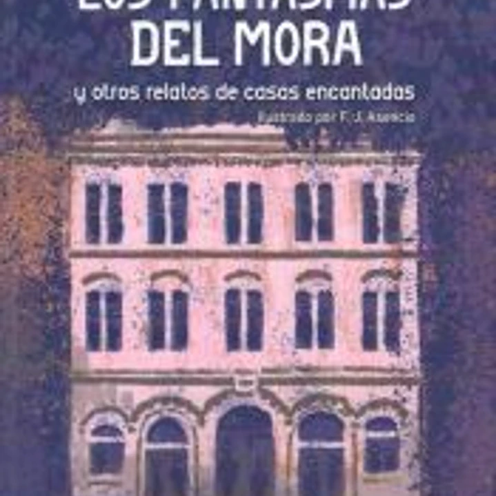 Los fantasmas del Mora: y otros relatos de casas encantadas 1