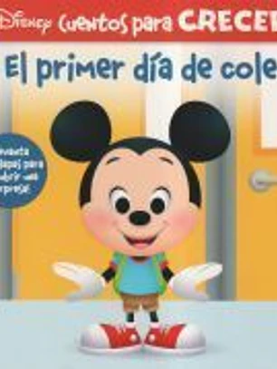 EL PRIMER DIA DE COLE. DISNEY CUENTOS PARA CRECER: ¡LEVANTA LAS SOLAPAS PARA DESCUBRIR UNA SORPRESA!