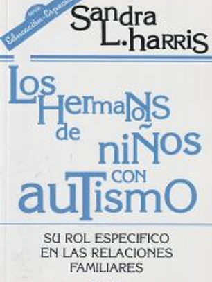 HERMANOS DE NIÑOS CON AUTISMO, LOS. Su rol específico en las relaciones familiares