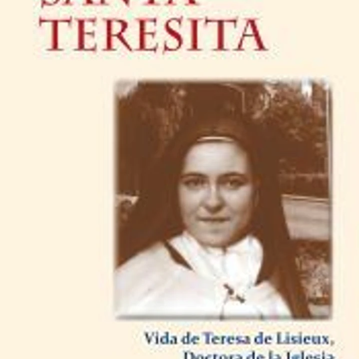 Santa Teresita: Vida de Teresa de Lisieux, Doctora de la Iglesia 1