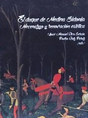 EL DUQUE DE MEDINA SIDONIA: MECENAZGO Y RENOVACIÓN ESTÉTICA