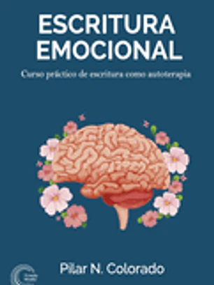 Escritura emocional: Curso práctico de escritura como autoterapia