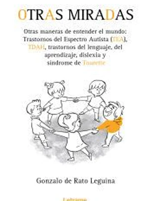 Otras miradas, otras maneras de entender el mundo: transtornos del espectro autista (TEA), TDAH, transtornos del Lenguaje, del aprendizaje, dislexia y Síndrome de Tourette
