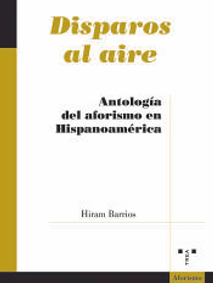 Disparos al aire: Antología del aforismo en Hispanoamérica