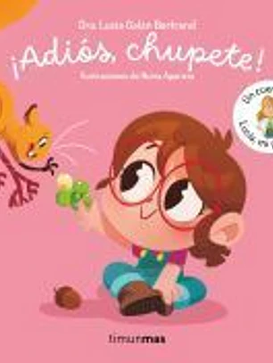 ¡Adiós, chupete! Un cuento de Lucía, mi pediatra
