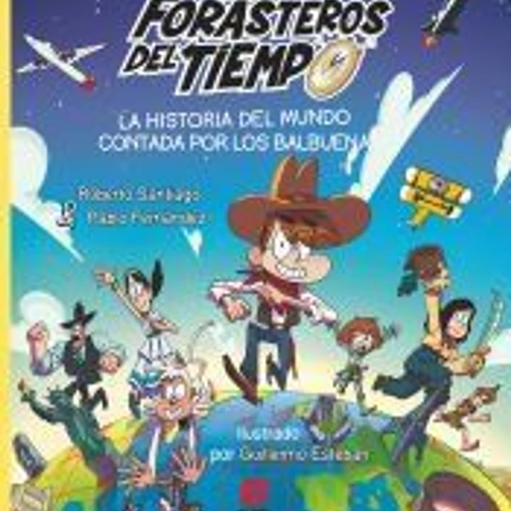 Los Forasteros del Tiempo: La historia del mundo contada por los Balbuena 1