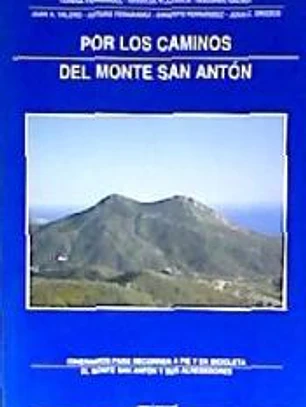 POR LOS CAMINOS DEL MONTE SAN ANTÓN (ITINERARIOS PARA RECORRER A PIE Y EN BICICLETA. EL MONTE ANTON Y SUS ALREDEDORES