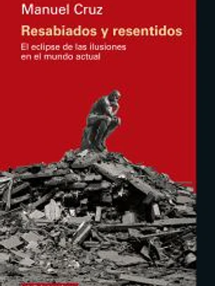 Resabiados y resentidos: El eclipse de las ilusiones en el mundo actual